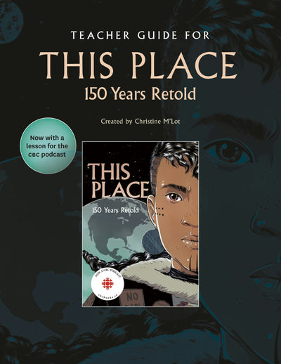 Cover image for Teacher Guide for This Place: 150 Years Retold, isbn: 9781774920176
