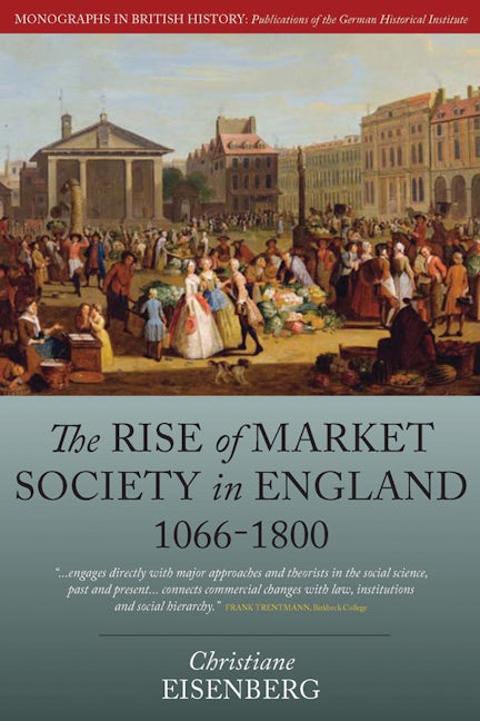 Book cover image for The Rise of Market Society in England, 1066-1800 ISBN: 9781782382584