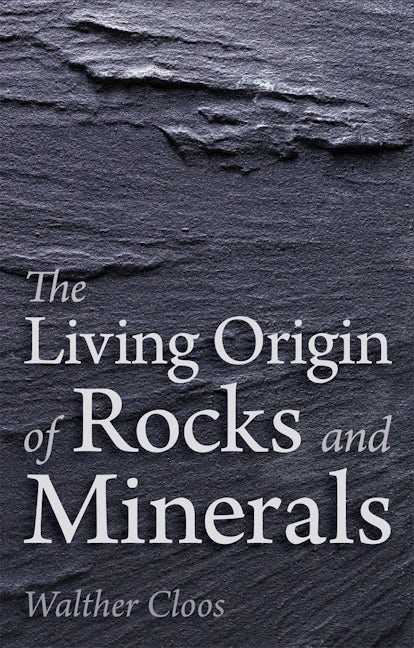 Book cover image for The Living Origin of Rocks and Minerals ISBN: 9781782501732