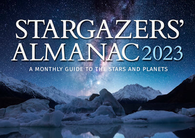 Stargazers' Almanac: A Monthly Guide to the Stars and Planets 2023