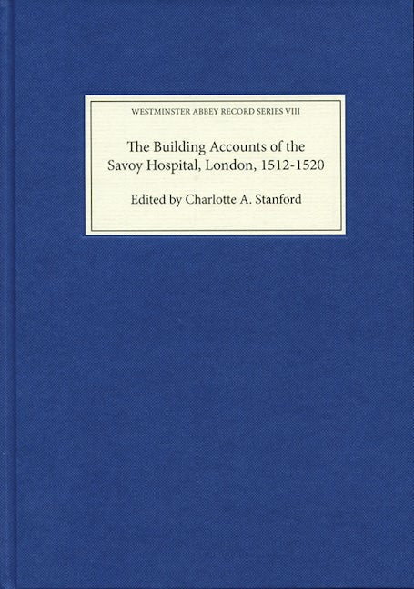 Book cover image for The Building Accounts of the Savoy Hospital, London, 1512-1520 ISBN: 9781783270668