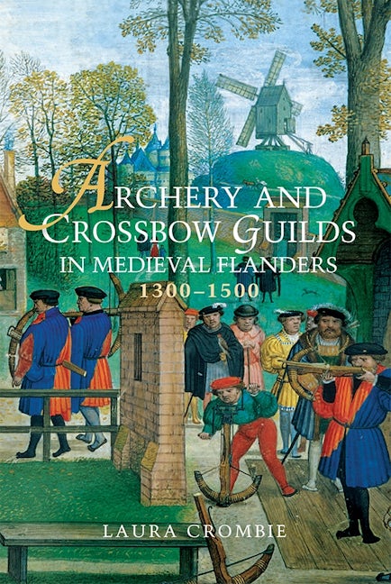 Book cover image for Archery and Crossbow Guilds in Medieval Flanders, 1300-1500 ISBN: 9781783271047