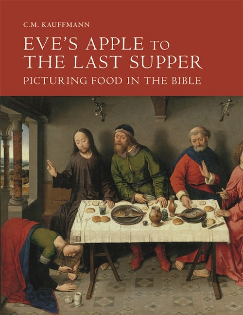 Book cover image for Eve's Apple to the Last Supper: Picturing Food in the Bible ISBN: 9781783271375