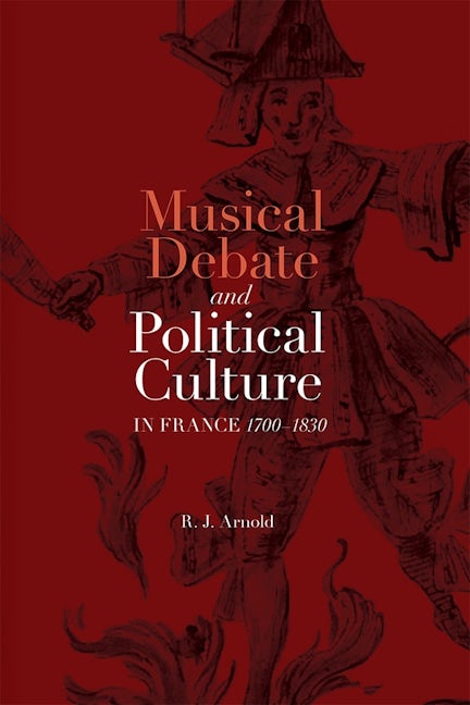 Book cover image for Musical Debate and Political Culture in France, 1700-1830 ISBN: 9781783272013