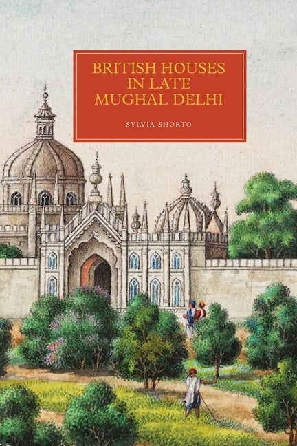 Book cover image for British Houses in Late Mughal Delhi ISBN: 9781783272082