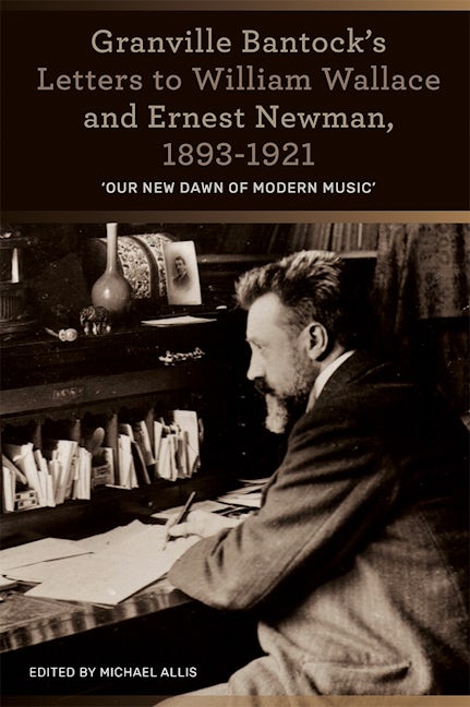 Book cover image for Granville Bantock's Letters to William Wallace and Ernest Newman, 1893-1921 ISBN: 9781783272334