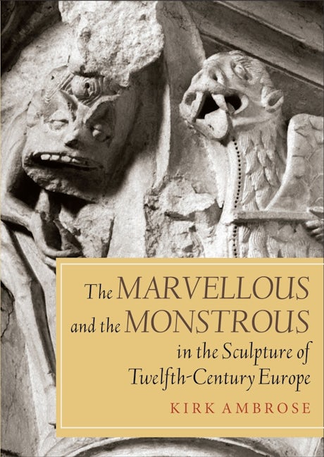 Book cover image for The Marvellous and the Monstrous in the Sculpture of Twelfth-Century Europe ISBN: 9781783272426