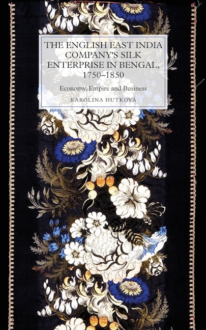 Book cover image for The English East India Company's Silk Enterprise in Bengal, 1750-1850 ISBN: 9781783273942