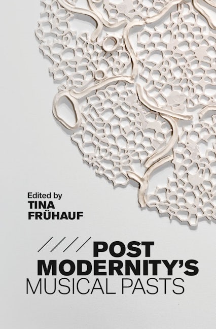 Book cover image for Postmodernity's Musical Pasts ISBN: 9781783274963