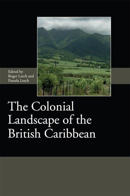Book cover image for The Colonial Landscape of the British Caribbean ISBN: 9781783275656