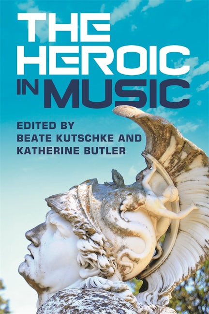 Book cover image for The Heroic in Music ISBN: 9781783276899