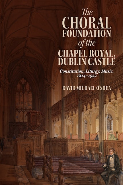 Book cover image for The Choral Foundation of the Chapel Royal, Dublin Castle ISBN: 9781783277704