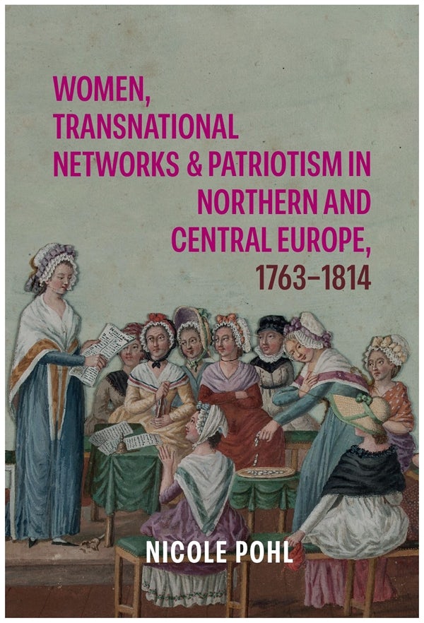 Book cover image for Women, Transnational Networks and Patriotism in Northern and Central Europe, 1763-1814 ISBN: 9781783277902