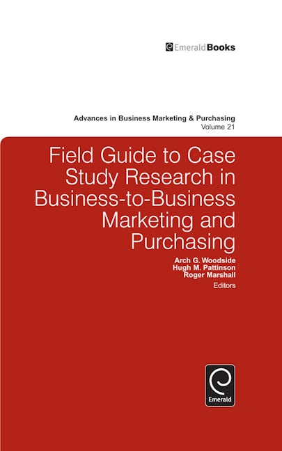 Book cover image for Field Guide to Case Study Research in Business-to-Business Marketing and Purchasing ISBN: 9781784410803