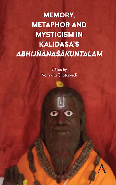 Book cover image for Memory, Metaphor and Mysticism in Kalidasa’s AbhijñānaŚākuntalam ISBN: 9781785273209