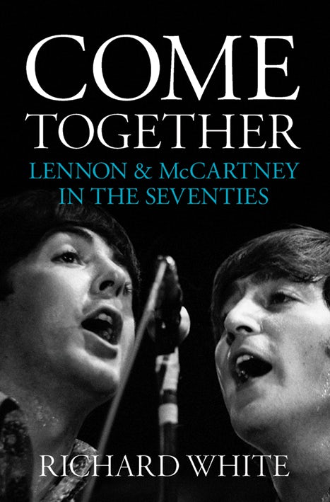 Book cover image for Come Together: Lennon and McCartney in the Seventies ISBN: 9781785582189