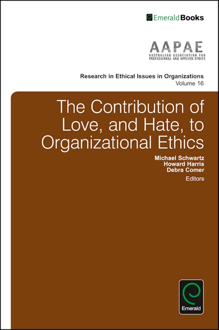 Book cover image for The Contribution of Love, and Hate, to Organizational Ethics ISBN: 9781786355041