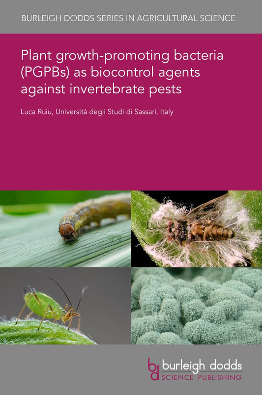 Plant growth-promoting bacteria (PGPBs) as biocontrol agents against invertebrate pests