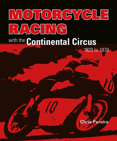 Cover image for Motorcycle Racing with the Continental Circus 1920 to 1970, isbn: 9781787112742
