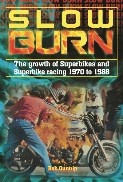 Cover image for Slow Burn - The growth of Superbikes & Superbike racing 1970 to 1988, isbn: 9781787113169