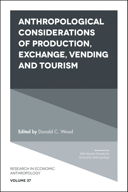 Book cover image for Anthropological Considerations of Production, Exchange, Vending and Tourism ISBN: 9781787431959