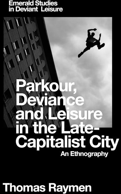 Book cover image for Parkour, Deviance and Leisure in the Late-Capitalist City ISBN: 9781787438125