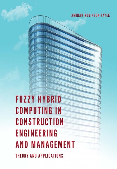 Book cover image for Fuzzy Hybrid Computing in Construction Engineering and Management ISBN: 9781787438699