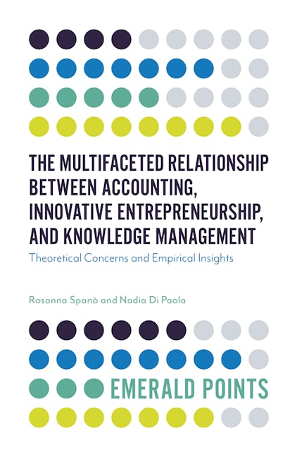 Book cover image for The Multifaceted Relationship Between Accounting, Innovative Entrepreneurship, and Knowledge Management ISBN: 9781787690608