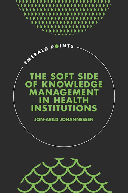 Book cover image for The Soft Side of Knowledge Management in Health Institutions ISBN: 9781801179256
