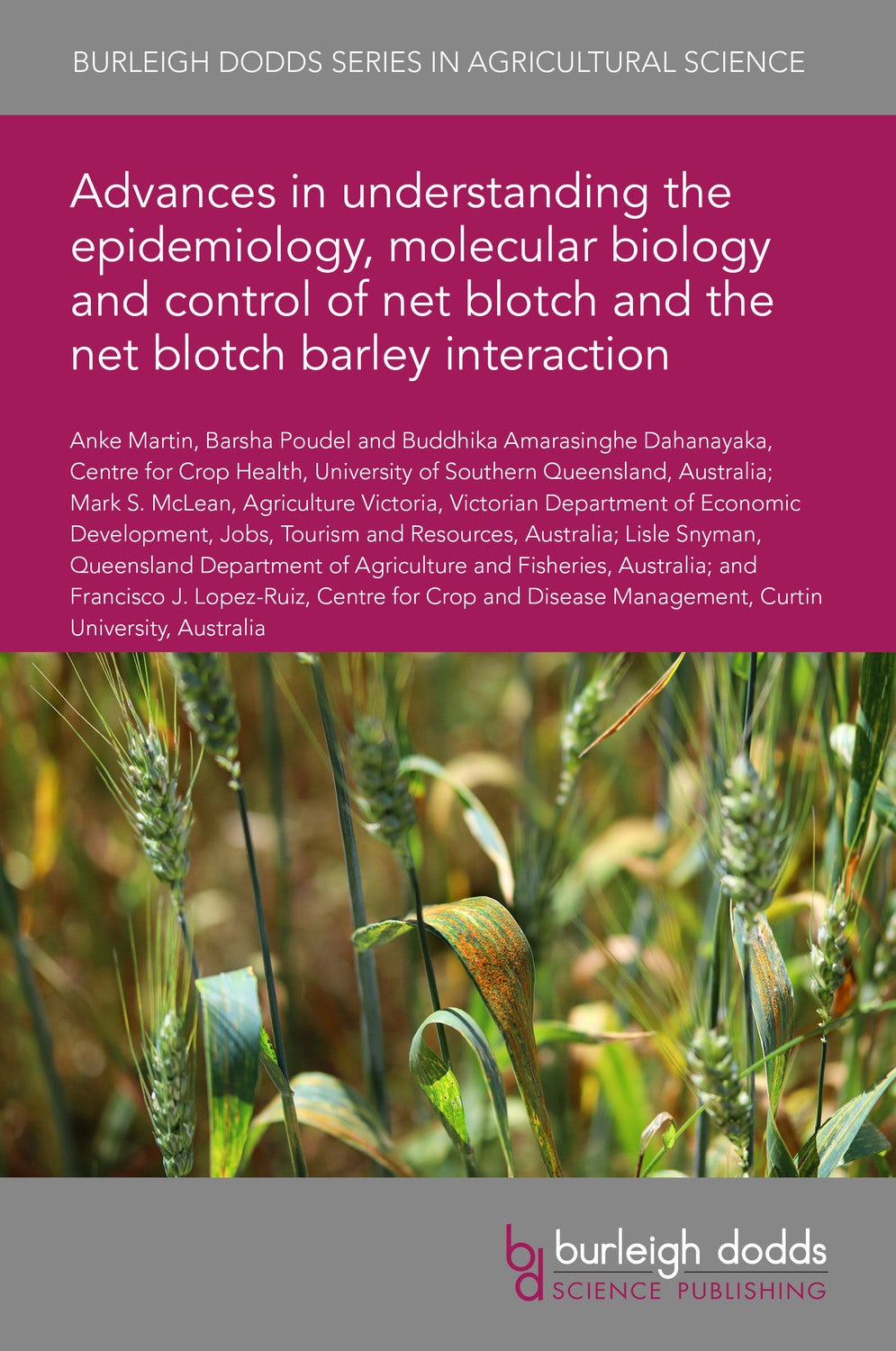 Book cover image for Advances in understanding the epidemiology, molecular biology and control of net blotch and the net blotch barley interaction ISBN: 9781801463027