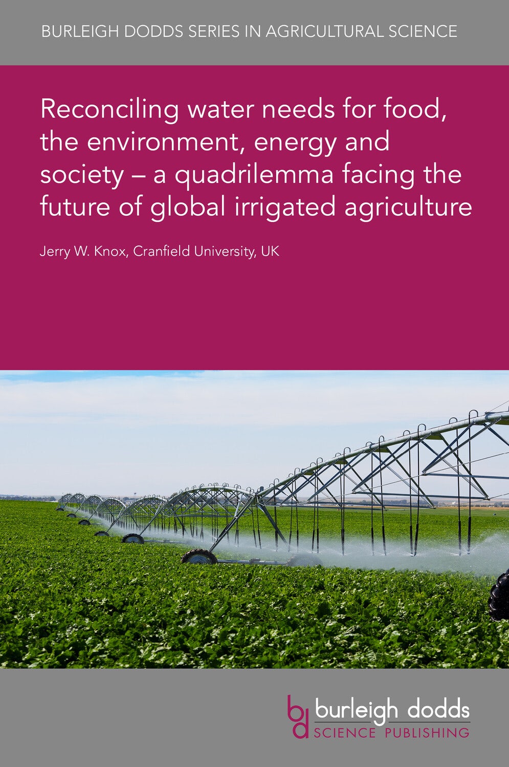 Book cover image for Reconciling water needs for food, the environment, energy and society – a quadrilemma facing the future of global irrigated agriculture ISBN: 9781835451700