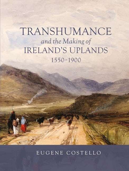 Book cover image for Transhumance and the Making of Ireland's Uplands, 1550-1900 ISBN: 9781837651474