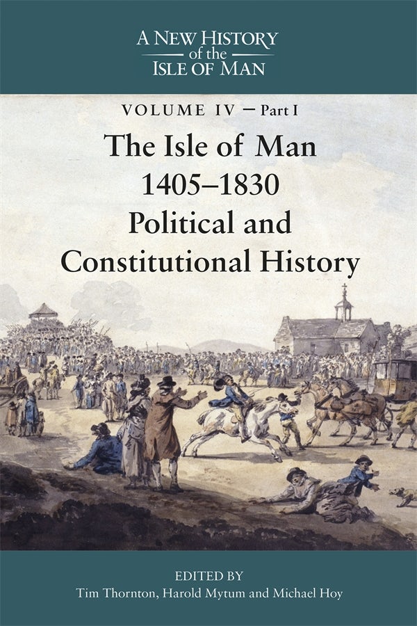 Book cover image for The Isle of Man, 1405-1830 - Political and Constitutional History ISBN: 9781837651771