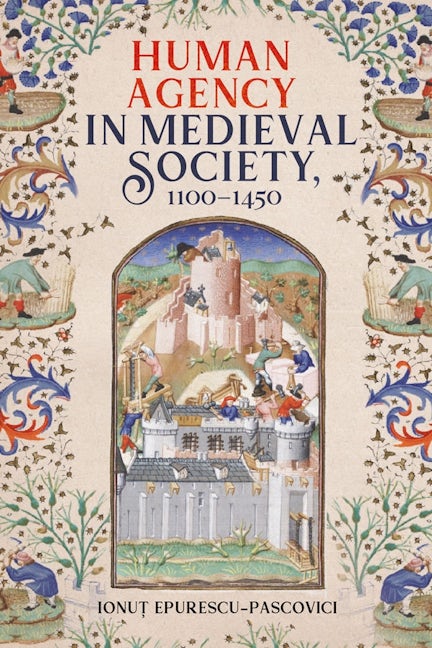Book cover image for Human Agency in Medieval Society, 1100-1450 ISBN: 9781837652075