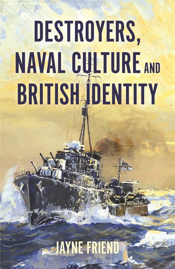 Book cover image for Destroyers, Naval Culture and British Identity ISBN: 9781837652501