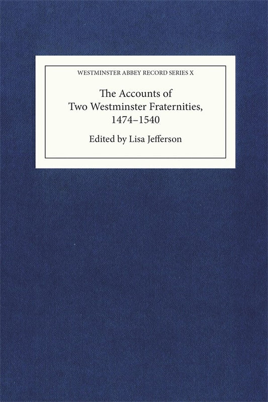 The Accounts of Two Westminster Fraternities, 1474-1540
