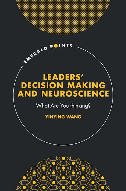 Book cover image for Leaders’ Decision Making and Neuroscience ISBN: 9781837973873