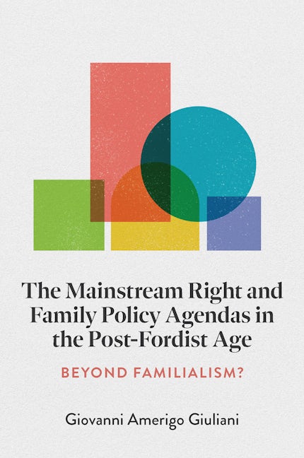 Book cover image for The Mainstream Right and Family Policy Agendas in the Post-Fordist Age ISBN: 9781837979226