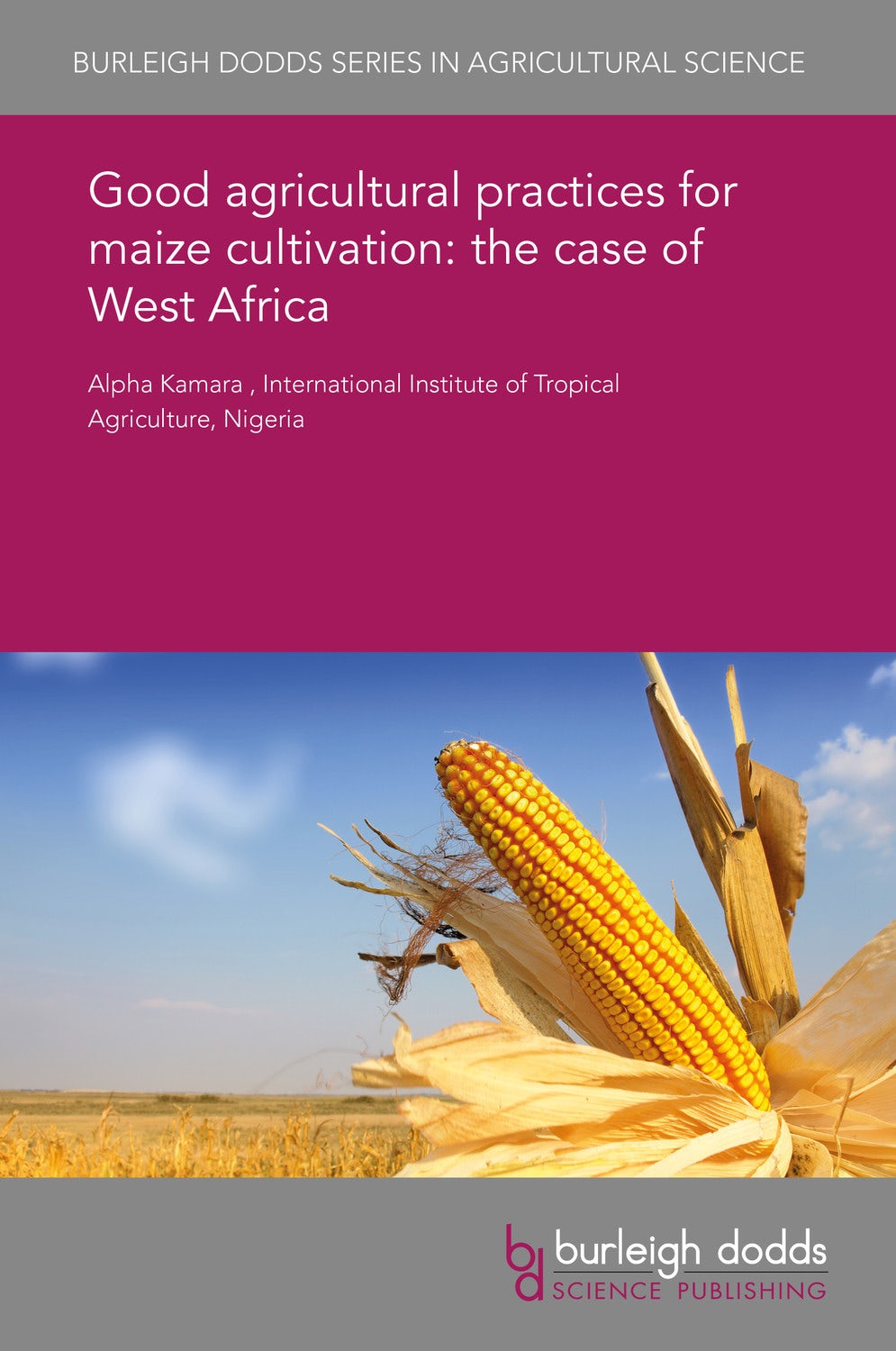 Book cover image for Good agricultural practices for maize cultivation: the case of West Africa ISBN: 9781838791193