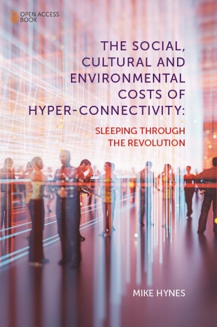 Book cover image for The Social, Cultural and Environmental Costs of Hyper-Connectivity ISBN: 9781839099793