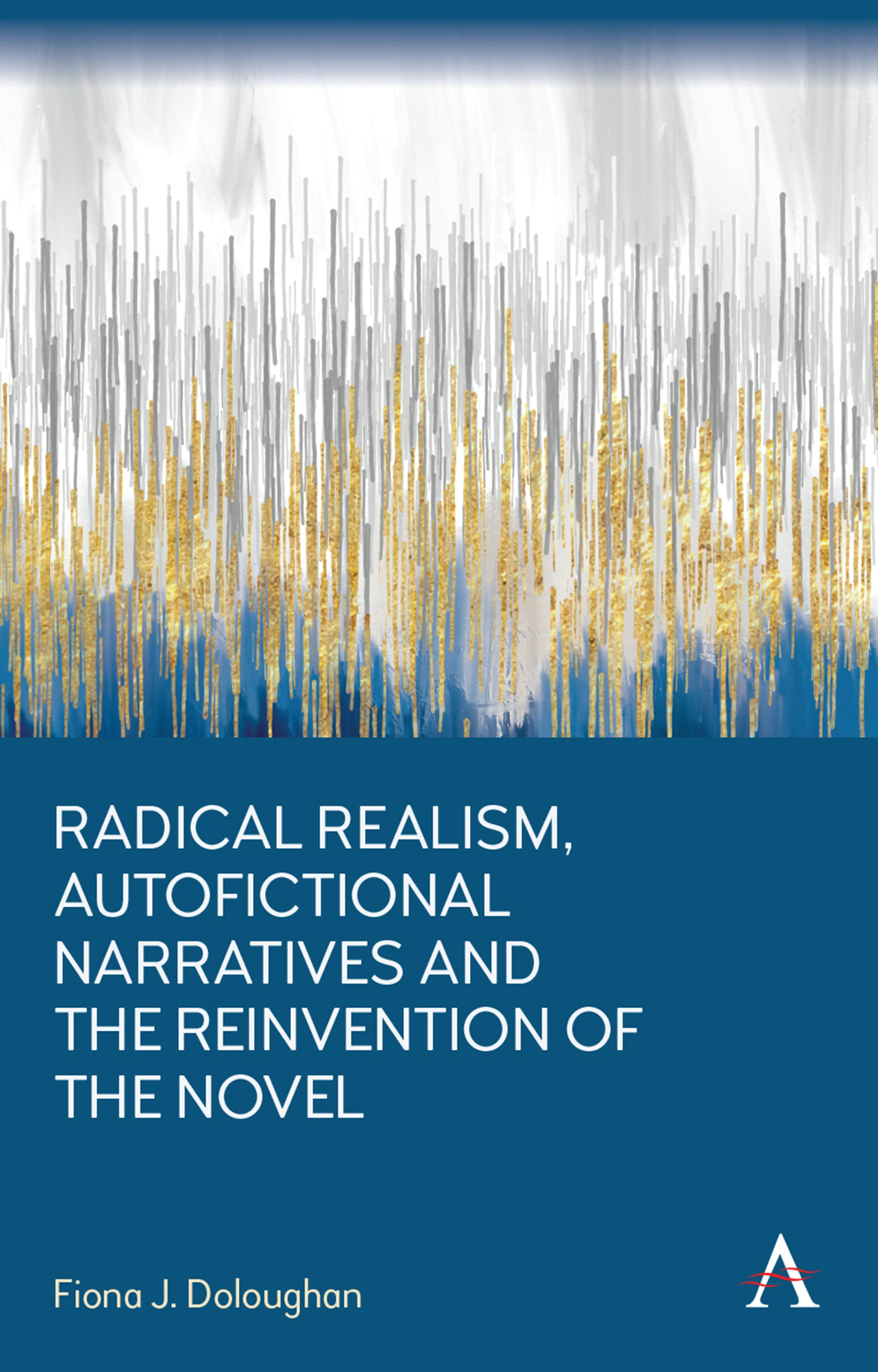 Book cover image for Radical Realism, Autofictional Narratives and the Reinvention of the Novel ISBN: 9781839983375