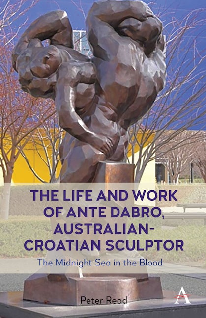 Book cover image for The Life and Work of Ante Dabro, Australian-Croatian Sculptor ISBN: 9781839989926