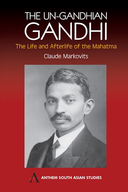 The Un-Gandhian Gandhi