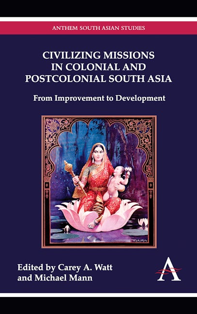 Book cover image for Civilizing Missions in Colonial and Postcolonial South Asia ISBN: 9781843318644