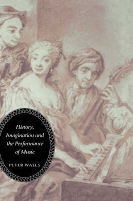 Book cover image for History, Imagination and the Performance of Music ISBN: 9781843830054