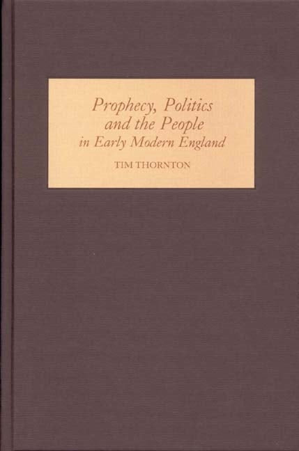 Book cover image for Prophecy, Politics and the People in Early Modern England ISBN: 9781843832591