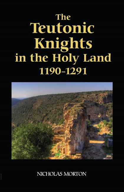 Book cover image for The Teutonic Knights in the Holy Land, 1190-1291 ISBN: 9781843834779