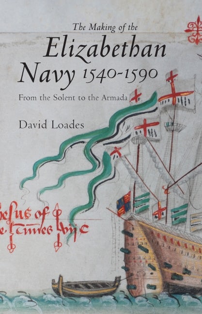 Book cover image for The Making of the Elizabethan Navy 1540-1590 ISBN: 9781843834922