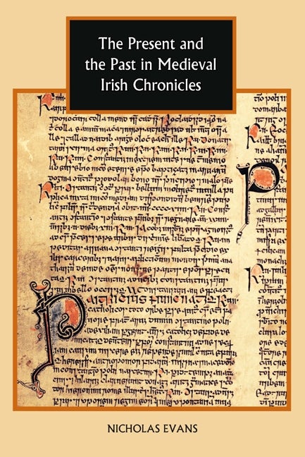 Book cover image for The Present and the Past in Medieval Irish Chronicles ISBN: 9781843835493