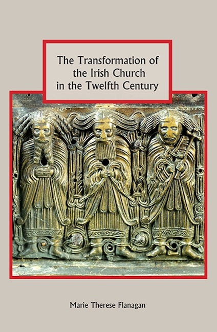 Book cover image for The Transformation of the Irish Church in the Twelfth Century ISBN: 9781843838289